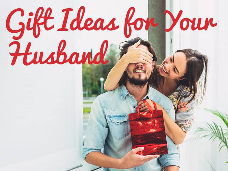 Guide to Choosing The Best Gifts for Husband - Gift Ideas for Your Husband