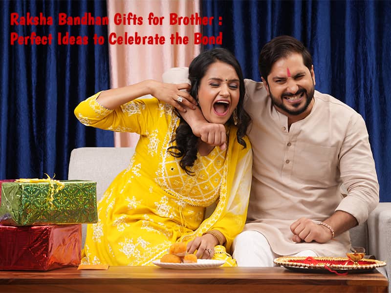 Raksha Bandhan Gifts for Brother: Perfect Ideas to Celebrate the Bond