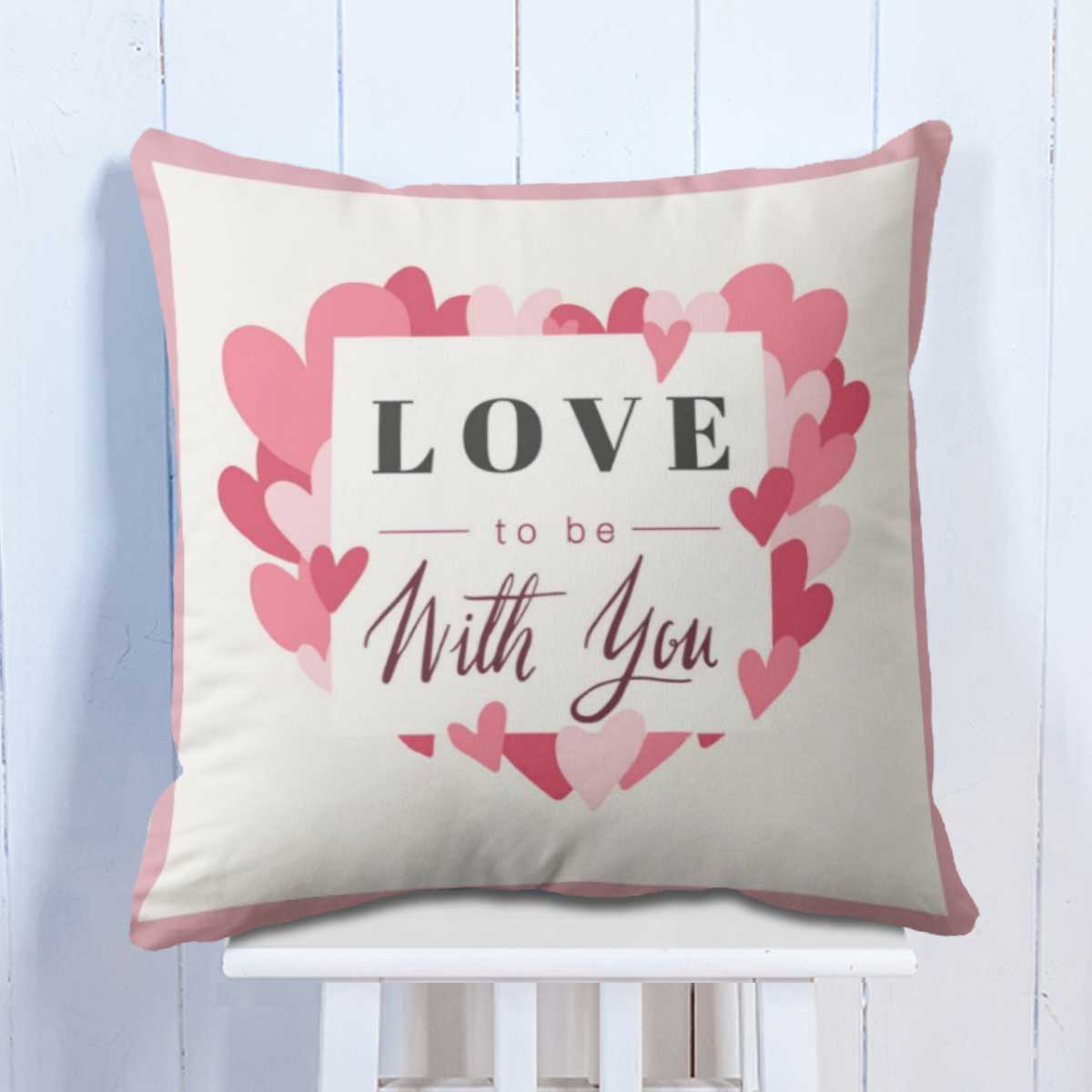 Love To Be With You Cushion