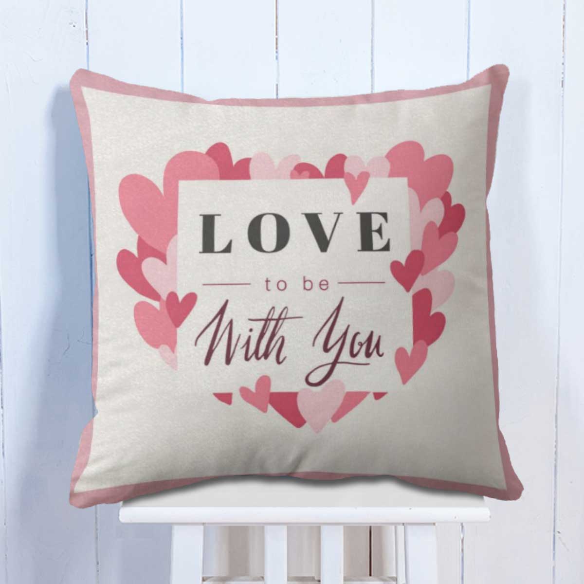 Love To Be With You Cushion