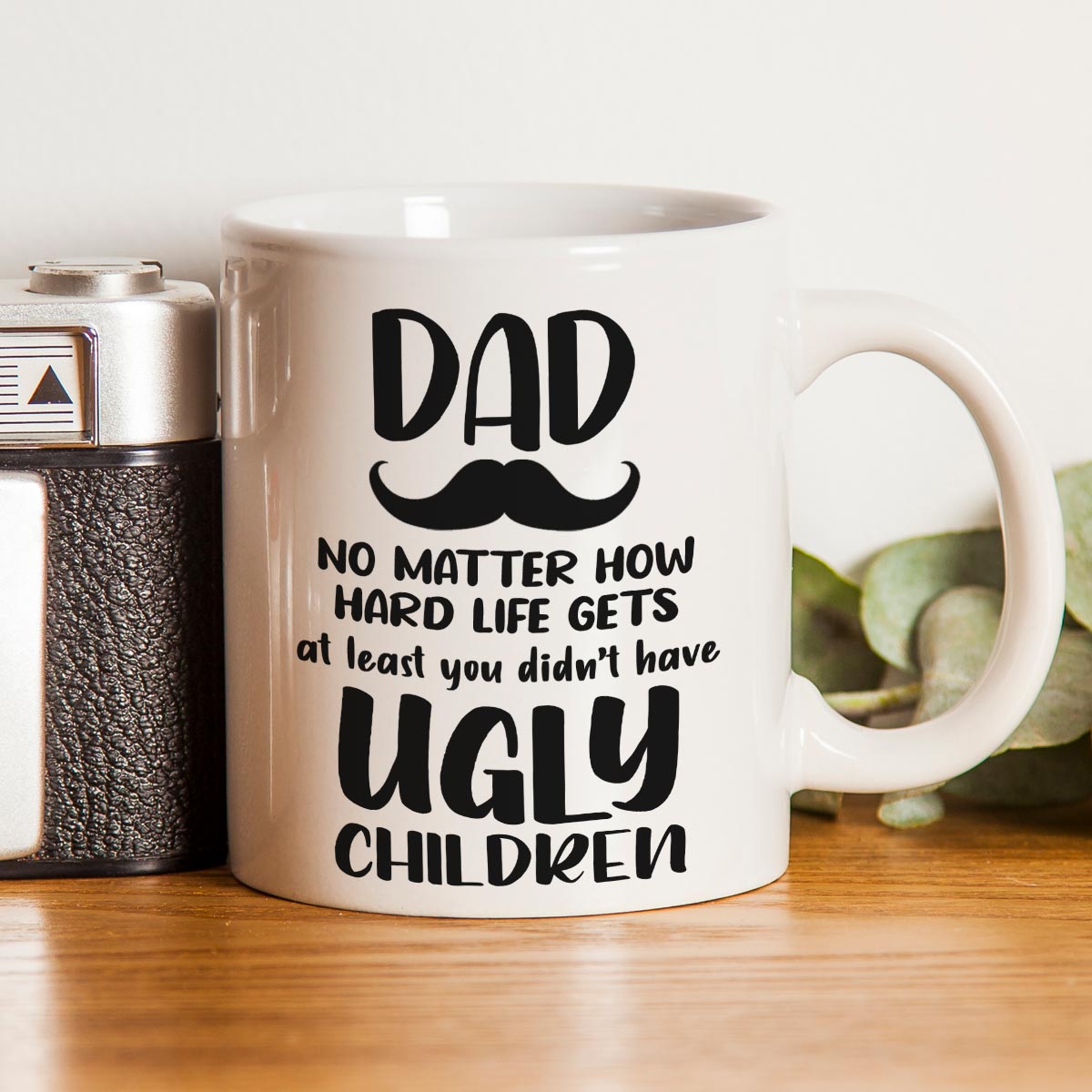 Dad You Didn't Have Ugly Children Coffee Mug Gift For Father's Day 1