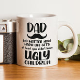 Dad You Didn't Have Ugly Children Coffee Mug Gift For Father's Day 1