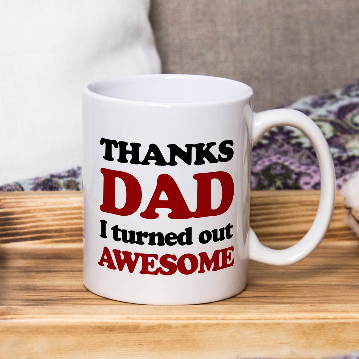 Thanks Dad, I Turned Out Awesome Coffee Mug