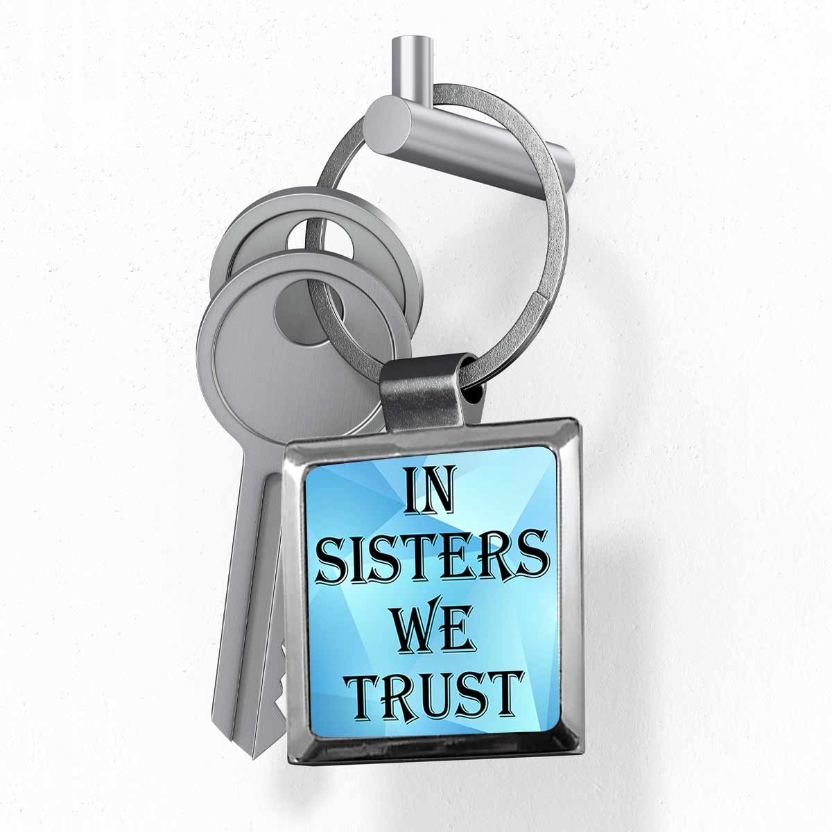 In Sisters we Trust Metal Keychain