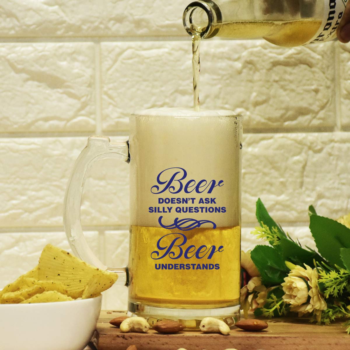 Beer Doesn't Ask Silly Questions Beer Understands Frosted Beer Mug