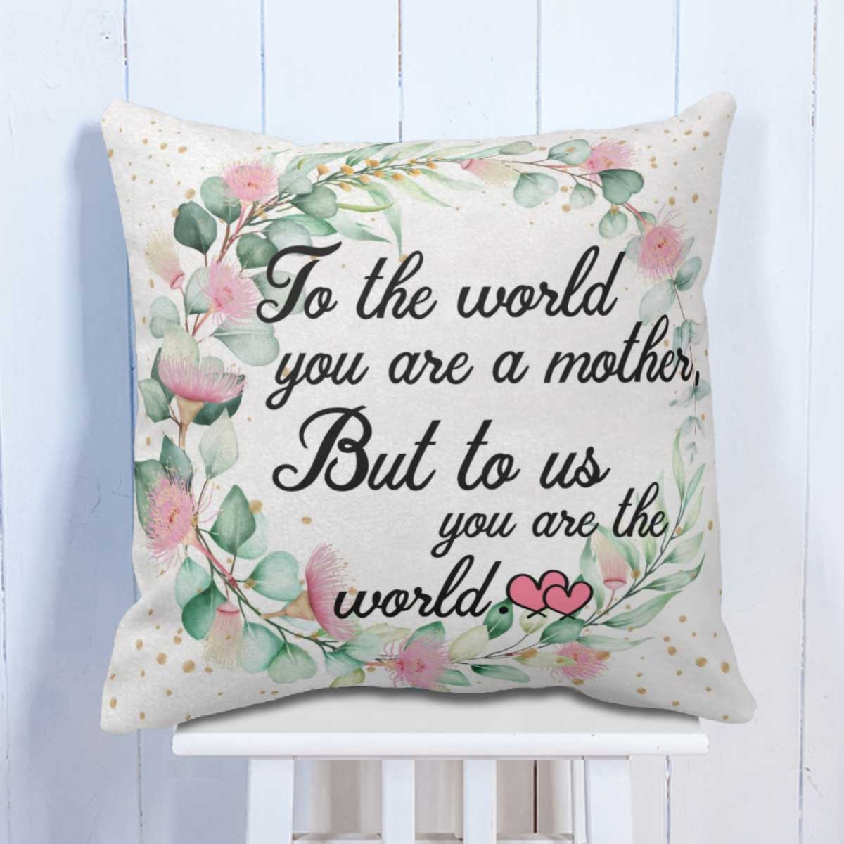 To Us You are World Cushion Gift for Mother 5