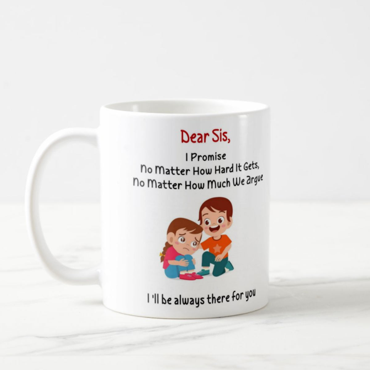 Dear Sis I'll always be there for you Mug