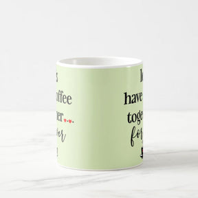 Let's Have Coffee Together Forever Coffee Mug