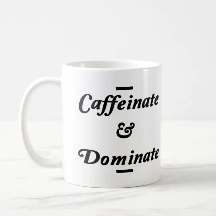 Caffeinate& Dominate Ceramic Mug