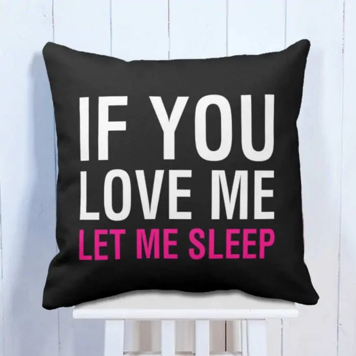 If You Love Me Let Me Sleep Cushion