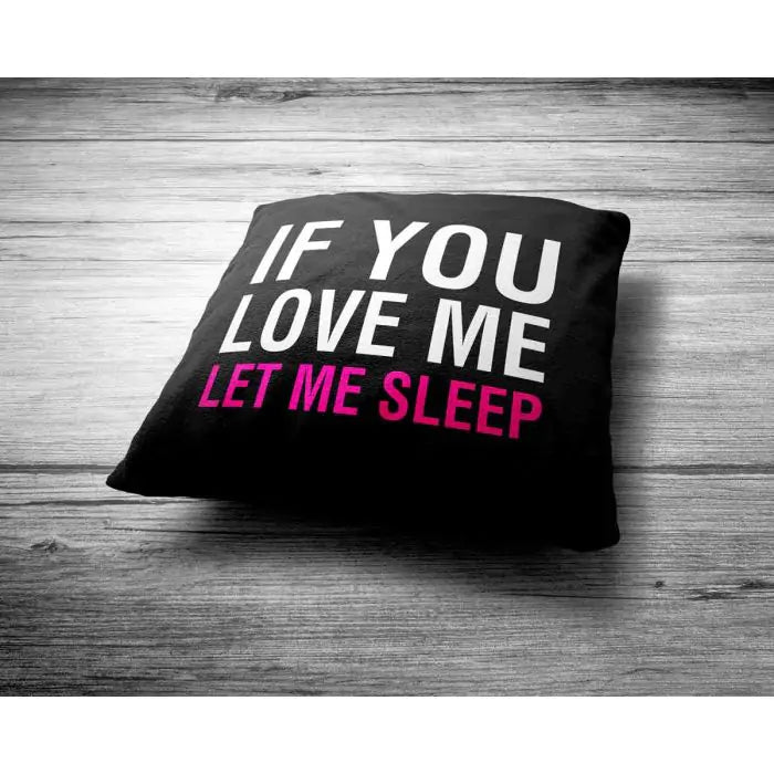 If You Love Me Let Me Sleep Cushion