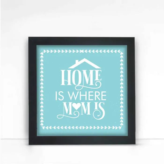 Home Is Where Mom Frame Gift For Mother's Day 1
