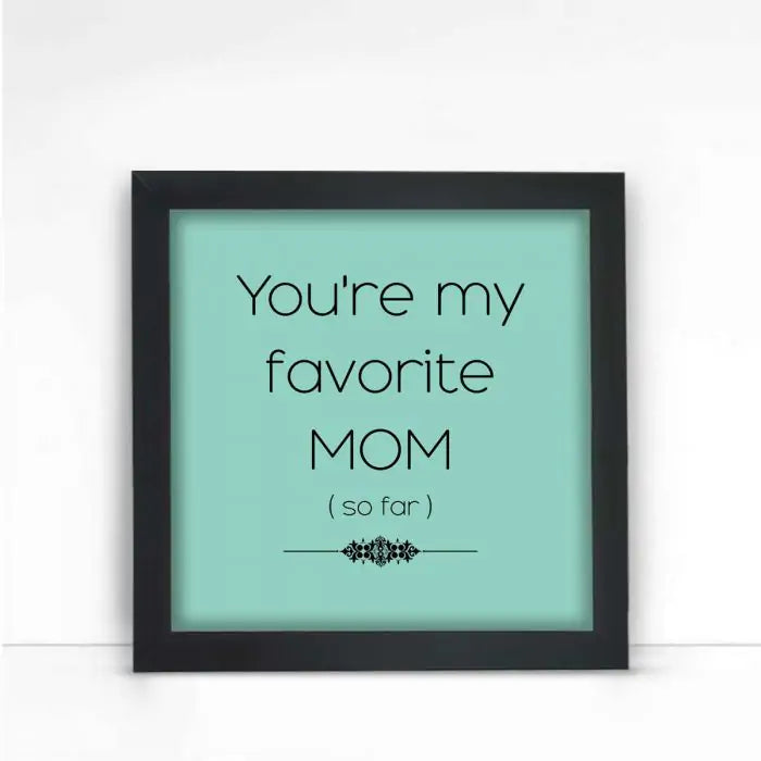 You're My Favorite Mom Frame Gift For Mother's Day 1