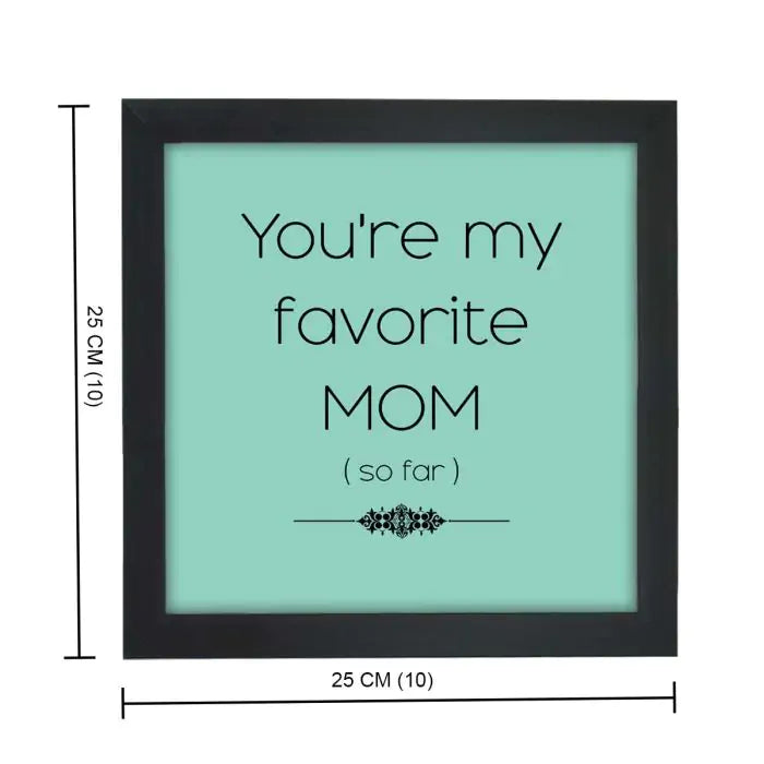 You are my favourite Mom Frame-3