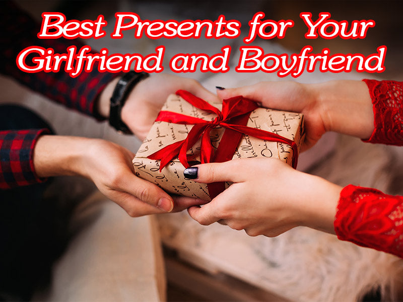 Best Presents for Your Girlfriend and Boyfriend