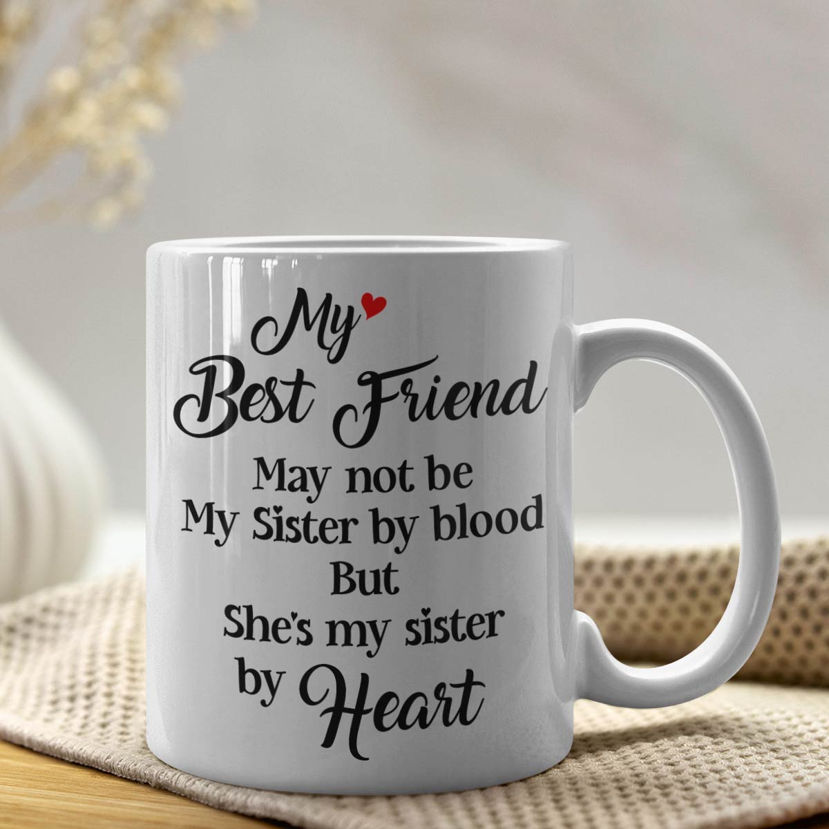 My Best Friend May not be my Sister by Blood but She is my Sister by Heart Coffee Mug