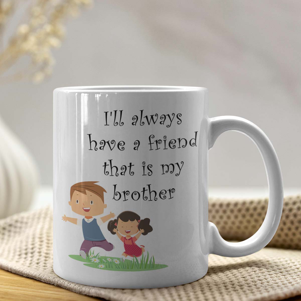 I'll Always have a friend That is my Brother Coffee Mug