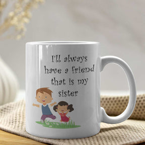 I'll Always have a friend That is my Brother Coffee Mug