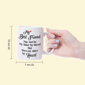 My Best Friend May not be my Sister by Blood but She is my Sister by Heart Coffee Mug