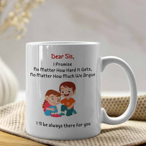 Dear Sis I'll always be there for you Mug