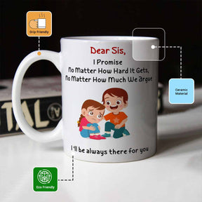 Dear Sis I'll always be there for you Mug