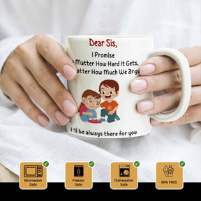 Dear Sis I'll always be there for you Mug