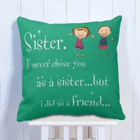 I Never Chose you as Sister but did as Friend Cushion