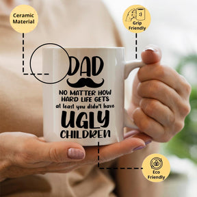 Dad, At Least You Don't Have Ugly Children Coffee Mug