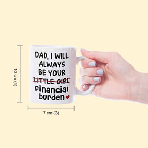 I Will Always Be Your Little Girl Financial Burden Coffee Mug