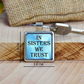 In Sisters we Trust Metal Keychain
