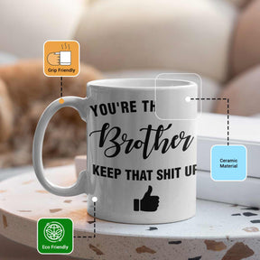 You are the Best Brother Keep that Shit Up Coffee Mug