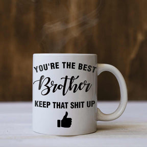 You are the Best Brother Keep that Shit Up Coffee Mug