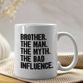 Brother The Man The Myth The Bad Influence Coffee Mug