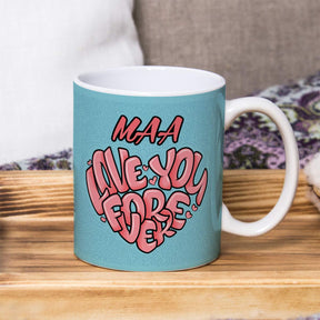 Maa Love You Forever Coffee Mug for Mother's Day
