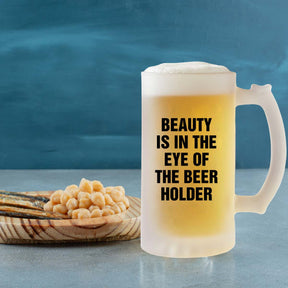 Beauty Is in The Eye Of The Beer Holder Frosted Beer Mug