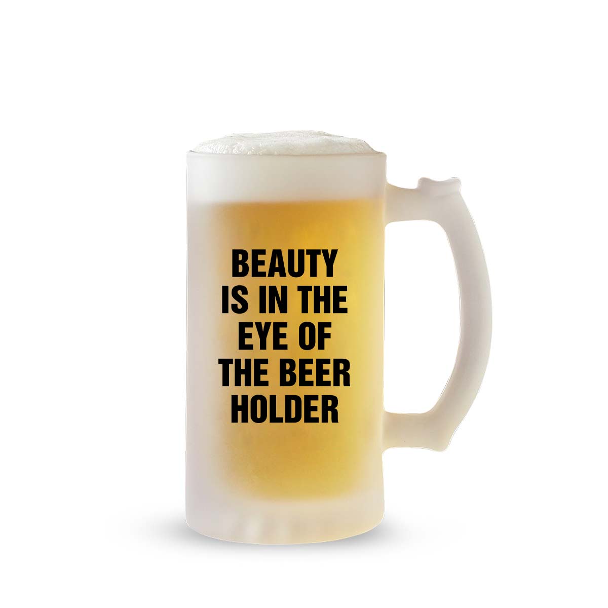 Beauty Is in The Eye Of The Beer Holder Frosted Beer Mug