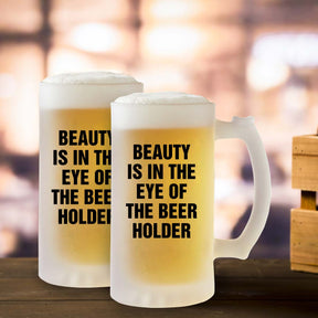 Beauty Is in The Eye Of The Beer Holder Frosted Beer Mug