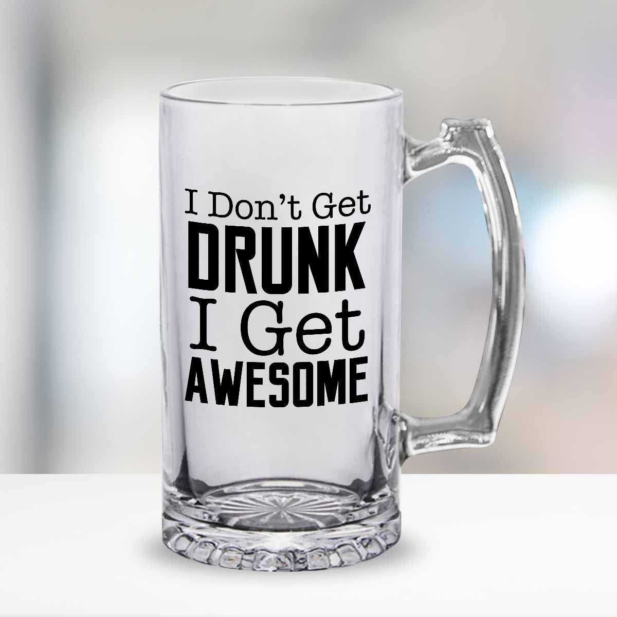 I Don't Get Drunk I Get Awesome Frosted Beer Mug