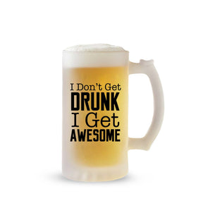 I Don't Get Drunk I Get Awesome Frosted Beer Mug