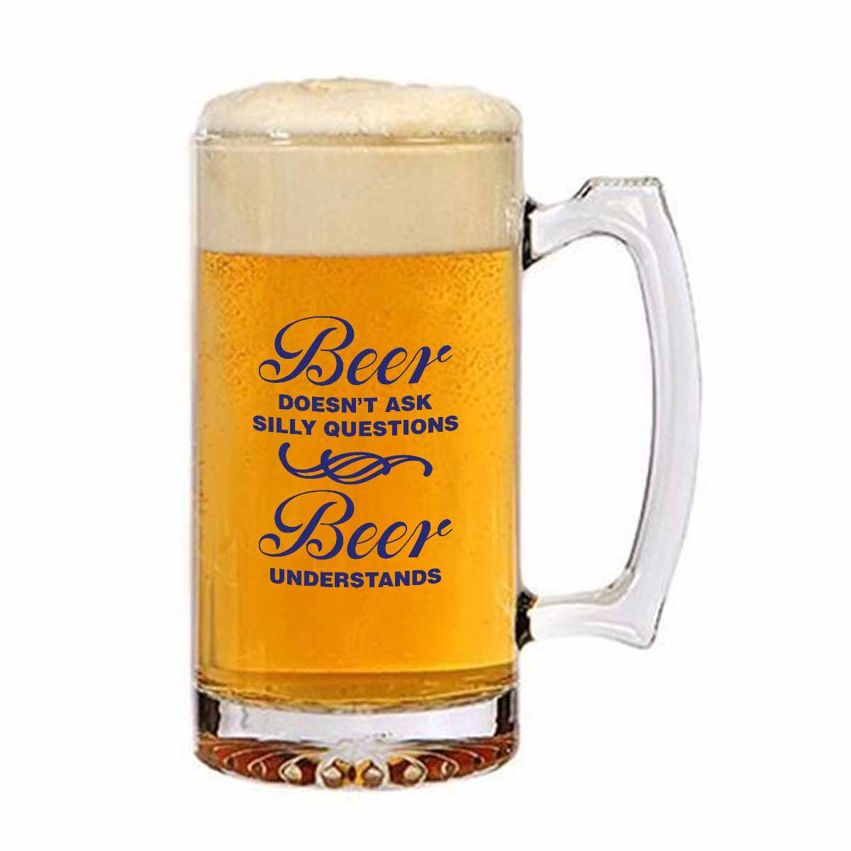 Beer Doesn't Ask Silly Questions Beer Understands Frosted Beer Mug