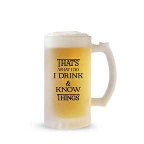 That's What I Do I Drink & Know Things Frosted Beer Mug