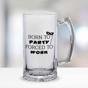 Born To Party Forced To Work Frosted Beer Mug