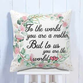 To World You are Mother But to Us You are World Cushion