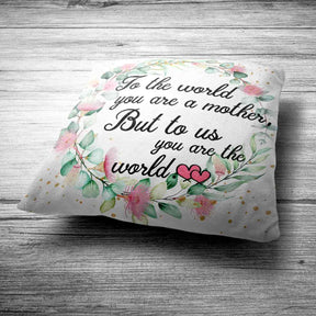 To World You are Mother But to Us You are World Cushion