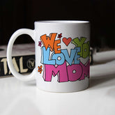 We Love You Mom White Ceramic Coffee Mug Gift For Mother' Day