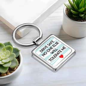 Drive Safe No One Else Will Tolerate Me Love Square Metal Keychain