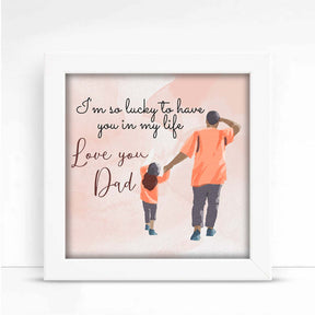 I am Lucky to have You Dad Poster Frame
