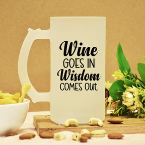 Wine Goes In Wisdome Comes Out Beer Mug