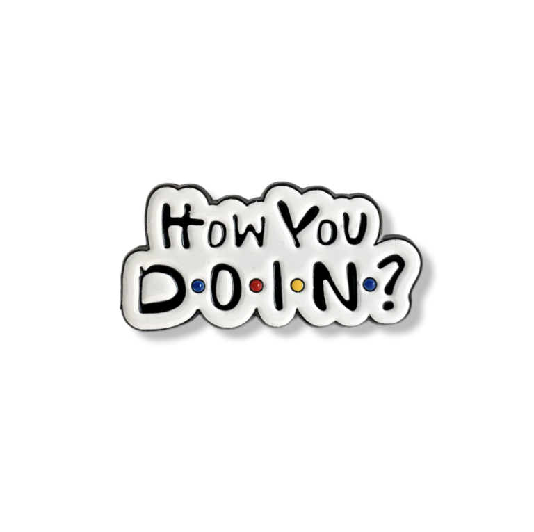 ‘HOW YOU DOIN?’ Lapel Pin