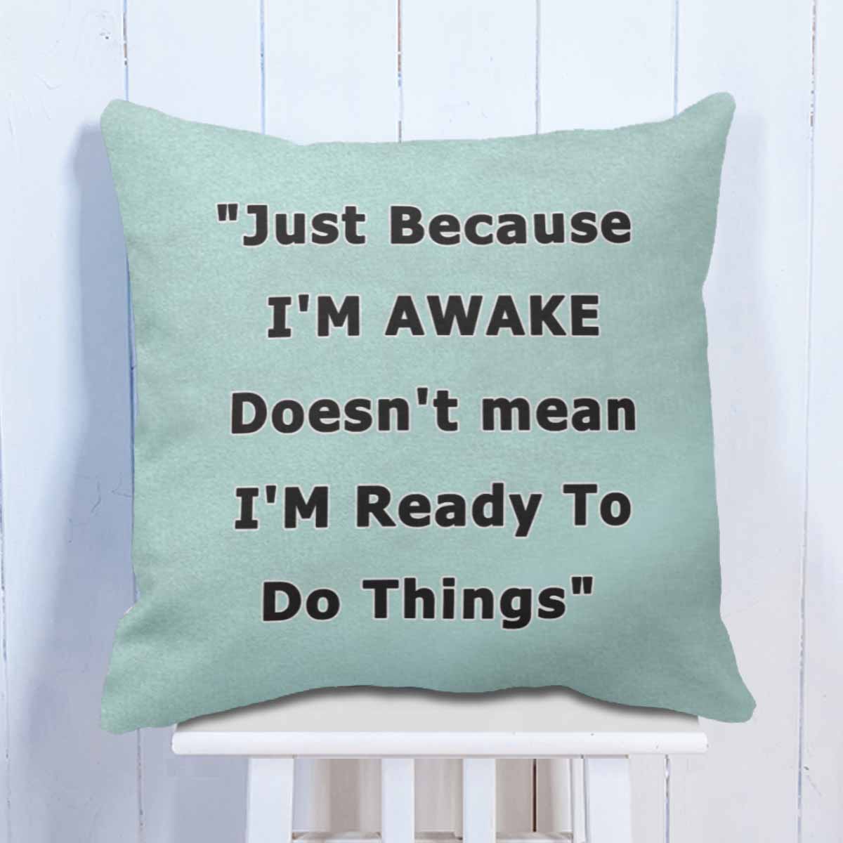 Just Because I'M Awake Cushion